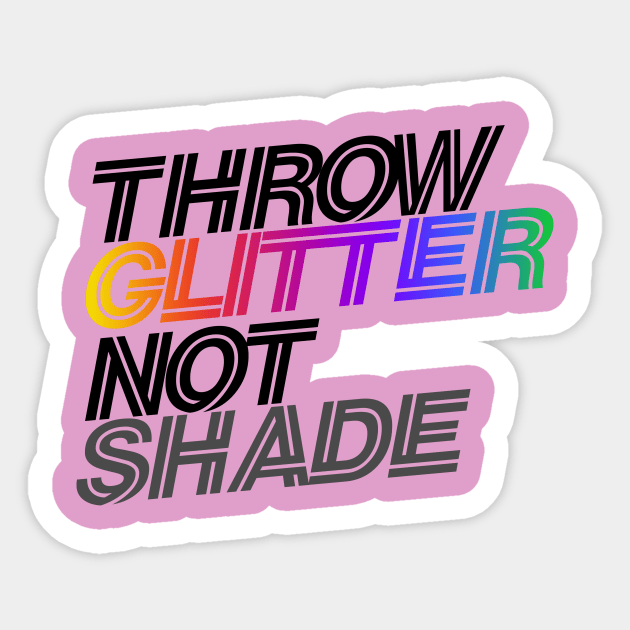 throw glitter not shade Sticker by bubbsnugg